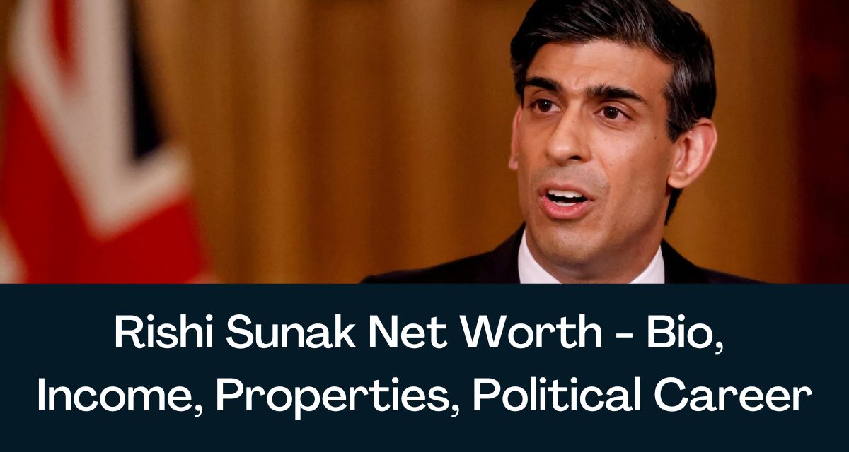 Rishi Sunak Net Worth 2024 Bio, Properties, Political Career