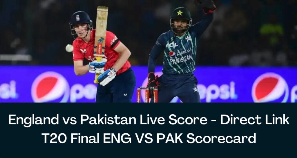 England vs Pakistan Live Score - Direct Link T20 Final ENG VS PAK Scorecard