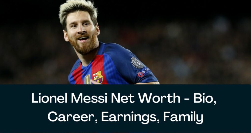 lionel messi biography and net worth