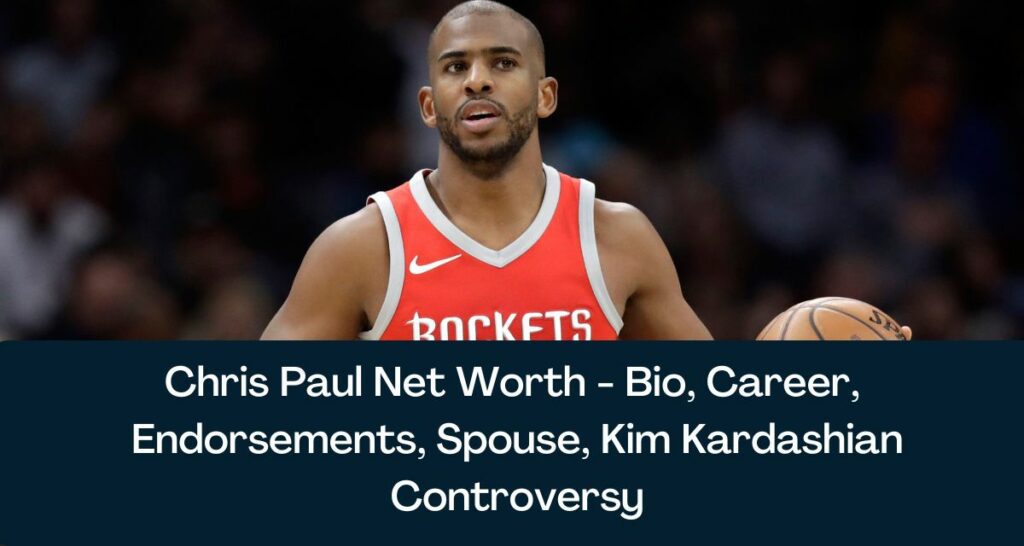 Chris Paul Net Worth 2024 Bio, Career, Endorsements, Spouse, Kim