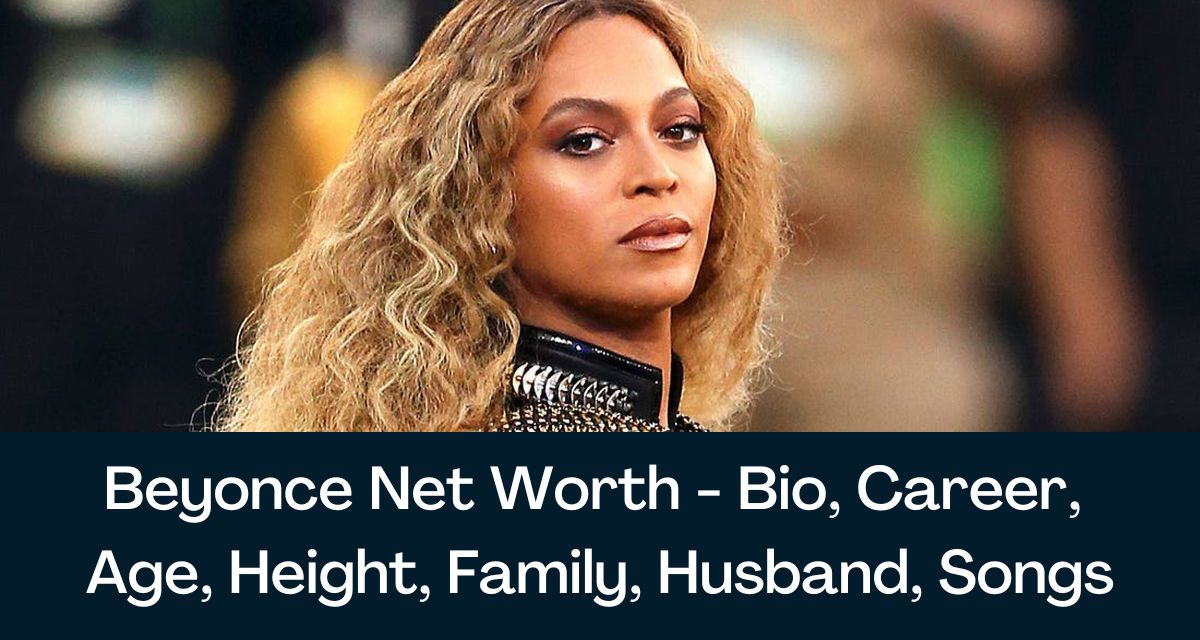 Beyonce नेट वर्थ 2023 बायो, करिअर, वय, उंची, लिंग, पती, गाणी