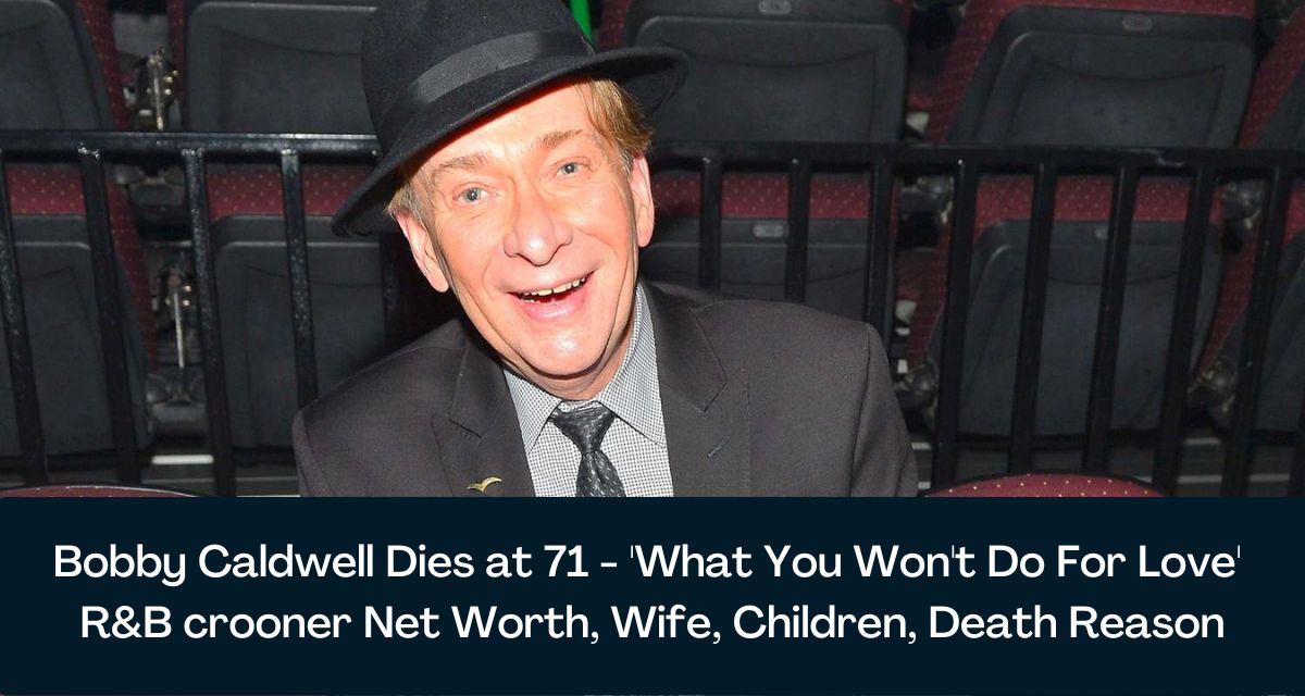 Bobby Caldwell Dies At 71 What You Wont Do For Love Randb Crooner