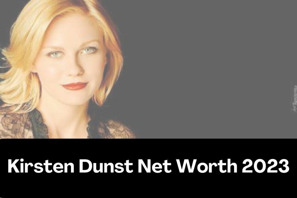 Kirsten Dunst Net Worth 2023 – Bio, Career, Age, Height, Family, Earnings