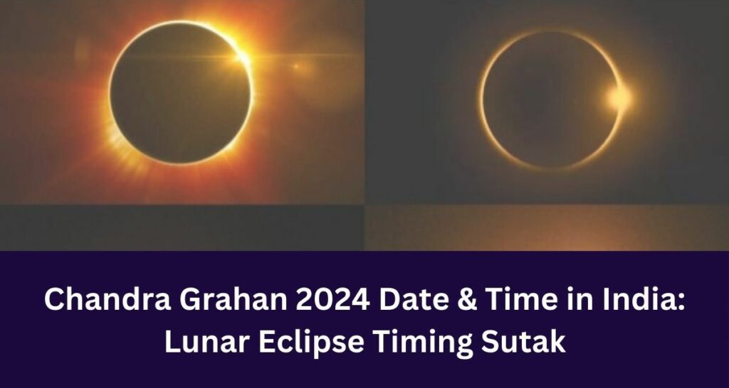 Chandra Grahan 2024 Date & Time in India Lunar Eclipse Timing Sutak