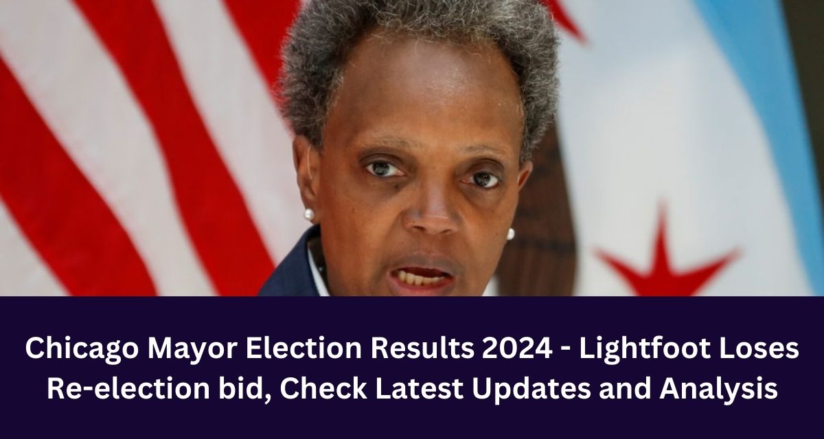 Chicago Mayor Election Results 2024 - Lightfoot Loses Re-election bid, Check Latest Updates and Analysis