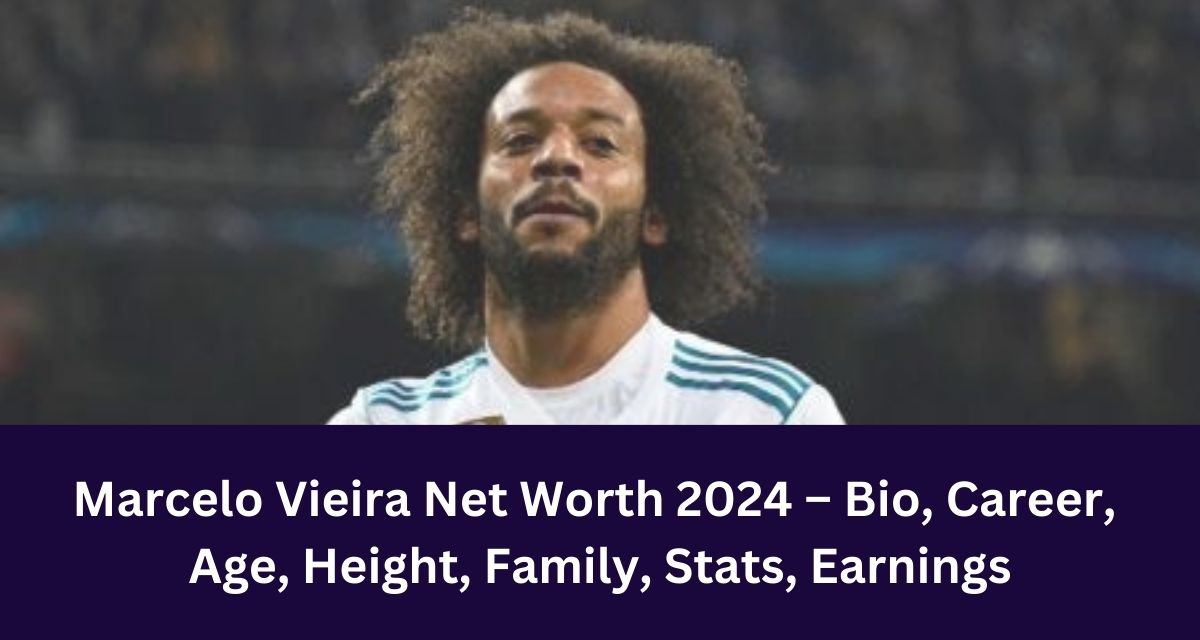 Marcelo Vieira Net Worth 2024 – Bio, Career, 
Age, Height, Family, Stats, Earnings